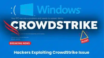 Alert! Hackers Exploiting CrowdStrike Issue in Cyber Attacks