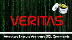 Une vulnérabilité de Veritas permet aux attaquants d'exécuter des commandes SQL arbitraires