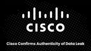 Vol de données de Cisco – L’authenticité de la fuite de données de 4,45 Go confirmée