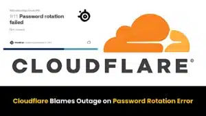 Cloudflare attribue la récente interruption de service à une erreur de rotation du mot de passe
