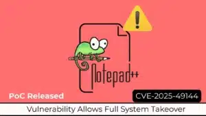 Une vulnérabilité de Notepad++ permet une prise de contrôle complète du système — Preuve de concept publiée