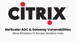 Les vulnérabilités de Citrix NetScaler ADC et Gateway permettent aux attaquants d'accéder à des données sensibles