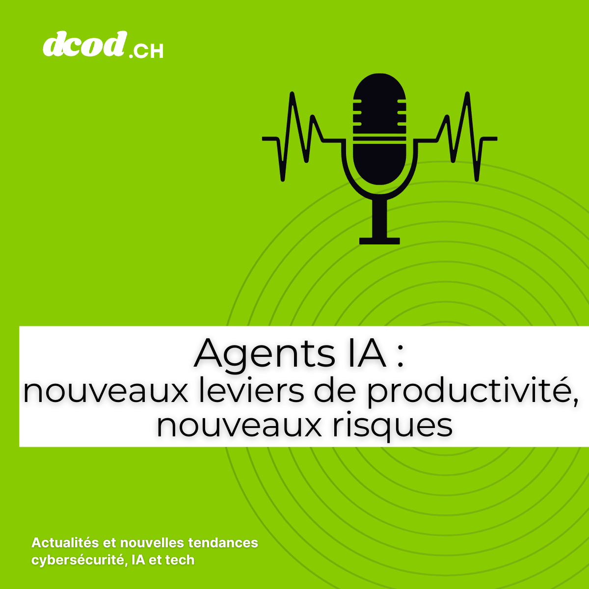 Agents IA : nouveaux leviers de productivité, nouveaux risques 8 podcast Agents IA nouveaux leviers de productivite nouveaux risques